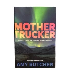 Mothertrucker: Finding Joy On The Loneliest Road In America Book Brand New